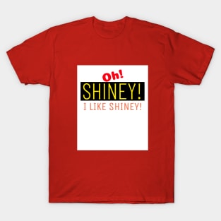 Shiney! Oh... I like Shiney! and Who Dosen't? Go for it now. T-Shirt